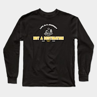 Life is a Journey, not a Destination Camping Long Sleeve T-Shirt